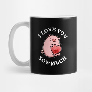 I Love You Sow Much Funny Pig Pun Mug